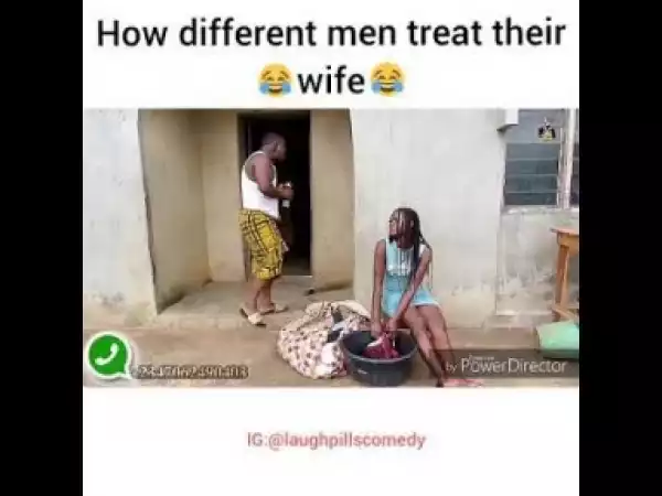 Video: LaughPills Comedy – How Some Men Treat Their Women